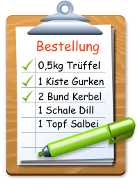 Bestellung 0,5kg Trffel 1 Kiste Gurken 2 Bund Kerbel 1 Schale Dill 1 Topf Salbei